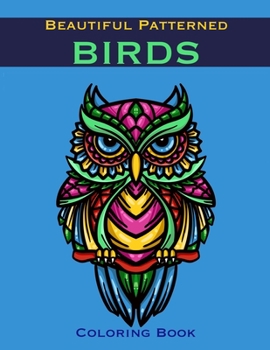 Paperback Beautiful Patterned Birds Coloring Book: Mandala Zentangle Inspired Birds For Adults Or Older Children To Color Book