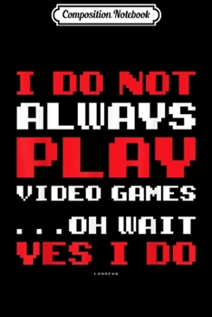 Composition Notebook: I Don't Need To Get A Life I'm A Gamer I Have Lots of Lives Journal/Notebook Blank Lined Ruled 6x9 100 Pages