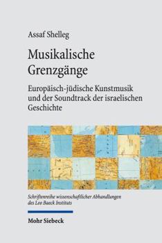 Hardcover Musikalische Grenzgange: Europaisch-Judische Kunstmusik Und Der Soundtrack Der Israelischen Geschichte [German] Book