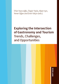 Hardcover Exploring the Intersection of Gastronomy and Tourism: Trends, Challenges, and Opportunities Book