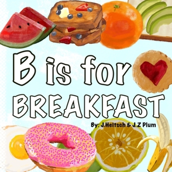 Paperback B is for BREAKFAST: A colorful ABC book of fun breakfast foods Book