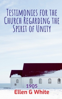 Paperback Testimonies for the Church Regarding the Spirit of Unity (1905) Book