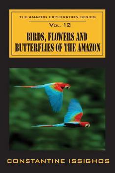 Paperback Birds, Flowers and Butterflies of the Amazon: The Amazon Exploration Series Book