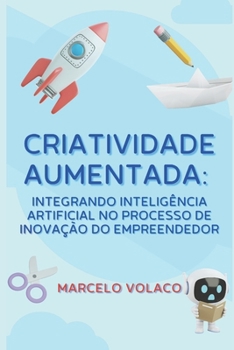 Paperback Criatividade Aumentada: integrando inteligência artificial no processo de inovação do empreendedor [Portuguese] Book