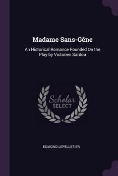 Paperback Madame Sans-Gêne: An Historical Romance Founded On the Play by Victorien Sardou Book