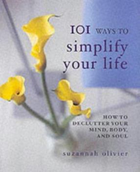 101 Ways to Stress-Free Living: Declutter Your Mind, Body and Soul