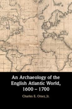 Hardcover An Archaeology of the English Atlantic World, 1600 - 1700 Book