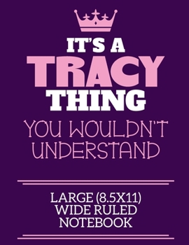 Paperback It's A Tracy Thing You Wouldn't Understand Large (8.5x11) Wide Ruled Notebook: A cute notebook or notepad to write in for any book lovers, doodle writ Book