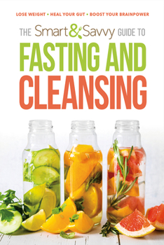 Paperback Smart and Savvy Guide to Fasting and Cleansing: Lose Weight. Heal Your Gut. Boost Your Brainpower. Book