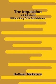 Paperback The Inquisition: A Political And Military Study Of Its Establishment Book