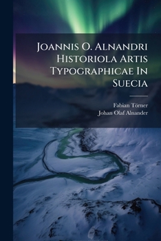 Paperback Joannis O. Alnandri Historiola Artis Typographicae In Suecia Book