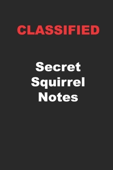 Paperback Classified: Secret Squirrel Notes: Perfect Gift for Those with Security Clearances Book