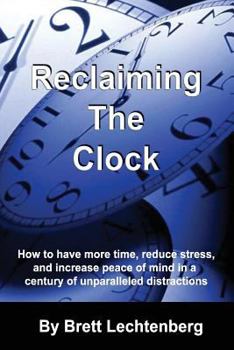 Paperback Reclaiming The Clock: How to have more time, reduce stress and increase peace of mind in a century of Unparalleled distraction Book