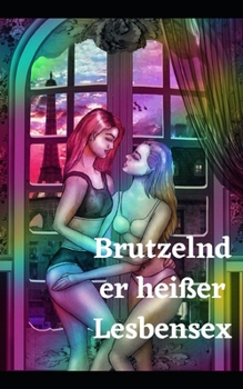 Paperback Brutzelnder hei?er Lesbensex: Beste Freunde f?r immer, Muschibenetzung und saftige Sexgeschichten [German] Book
