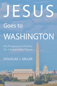 Hardcover Jesus Goes to Washington: His Progressive Politics for a Sustainable Future Book