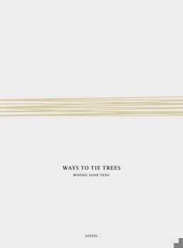 Hardcover Woong Soak Teng: Ways to Tie Trees: Steidl Book Award Asia 2017 Book