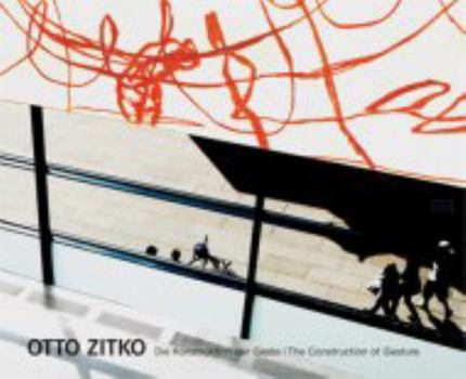 Hardcover Otto Zitko: The Construction of Gesture: Die Konstruktion der Geste Book