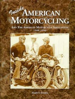Hardcover Inside American Motorcycling: And the American Motorcycle Association 1900-1990 Book
