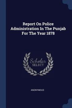 Paperback Report On Police Administration In The Punjab For The Year 1878 Book