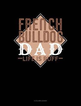 Paperback French Bulldog Dad Life Is Ruff: 8 Column Ledger Book