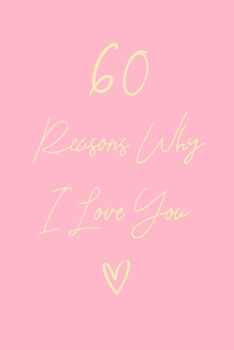 60 Reasons Why I Love You: 6x9" Dot Bullet Notebook/Journal Gift For Couples. Perfect Romantic, Birthday, Anniversary, Valentine's Gift