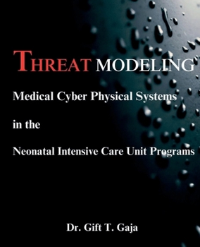 Paperback Threat Modeling Medical Cyber-Physical Systems in the Neonatal Intensive Care Unit Programs Book