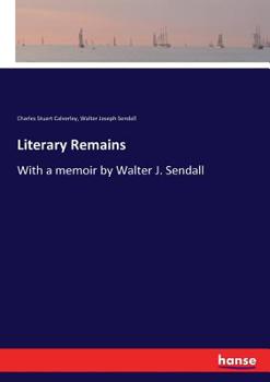 Paperback Literary Remains: With a memoir by Walter J. Sendall Book