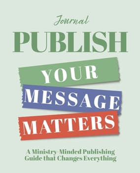 Paperback Publish - Your Message Matters Journal: A Ministry-Minded Publishing Guide that Changes Everything Book