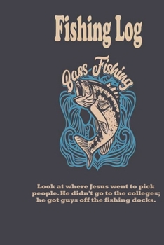 Paperback Look at where Jesus went to pick people. He didn't go to the colleges; he got guys off the fishing docks.: Fishing Log: Blank Lined Journal Notebook, Book