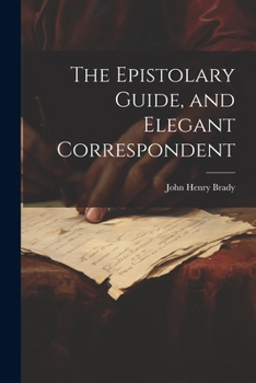 Paperback The Epistolary Guide, and Elegant Correspondent Book