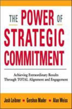 Paperback The Power of Strategic Commitment: Achieving Extraordinary Results Through Total Alignment and Engagement Book