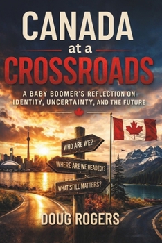 Paperback Canada at a Crossroads: A Baby Boomer's Reflection on Identity, Uncertainty, and the Future Book