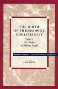 Paperback The Birth of Philosophic Christianity: Studies in Early Christian and Medieval Thought Book