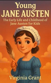 Young Jane Austen: The Early Life and Childhood of Jane Austen for Kids (Young Minds Great Lives)