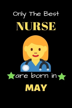 Paperback Only The Best Nurse Are Born in May: Blank Line Notebook for Nurse Funny Gift Notebook for Man and Women Book