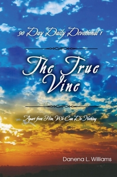 Hardcover The True Vine - 90 Day Daily Devotional: Apart From Him, We Can Do Nothing Book