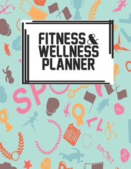 Fitness & Wellness Planner: Fitness & Wellness Gym Workout Training Diet Record Progress Self Care Planner Tracker