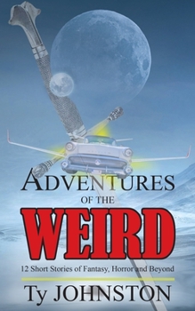 Paperback Adventures of the Weird: 12 Short Stories of Fantasy, Horror and Beyond Book