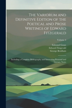 Paperback The Variorum and Definitive Edition of the Poetical and Prose Writings of Edward Fitzgerald: Including a Complete Bibliography and Interesting Persona Book