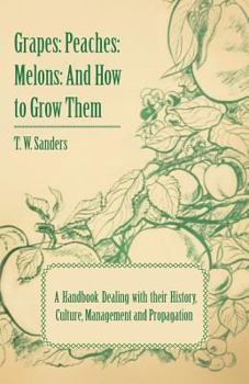 Paperback Grapes: Peaches: Melons: And How to Grow Them - A Handbook Dealing with Their History, Culture, Management and Propagation - I Book