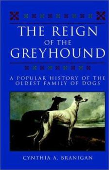 Hardcover The Reign of the Greyhound: A Popular History of the Oldest Family of Dogs Book