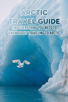 Paperback Arctic Travel Guide: Find Everything You Need to Know about Traveling to Arctic Book