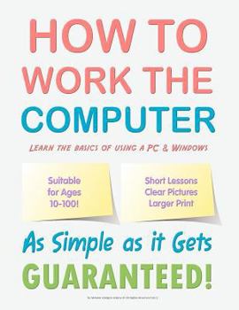 Paperback How to Work the Computer: As Simple as It Gets, Guaranteed! [Large Print] Book