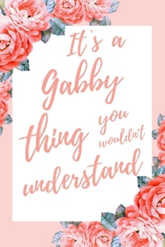 It's a Gabby Thing You Wouldn't Understand: 6x9" Lined Notebook/Journal Funny Gift Idea