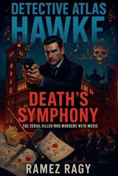 Detective Atlas Hawke: Death's Symphony - The Serial Killer Who Murders with Music