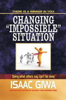 Paperback Changing Impossible Situations: Doing What Others Say Can't Be Done Book