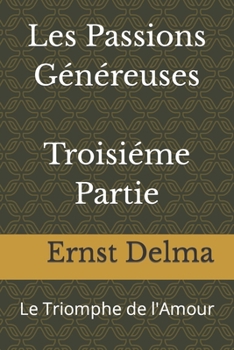 Paperback Les Passions Généreuses Troisiéme Partie: Le Triomphe de l'Amour [French] Book