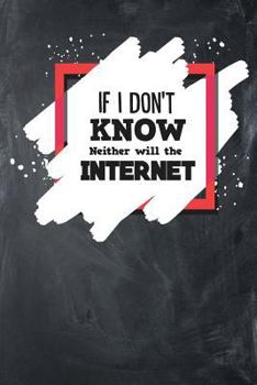 Paperback If I Don't Know Neither Will The Internet Book