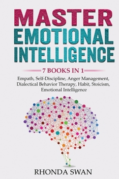 Paperback Master Emotional Intelligence - 7 Books in 1: Empath, Self-Discipline, Anger Management, Dialectical Behavior Therapy, Habit, Stoicism, Emotional Inte Book