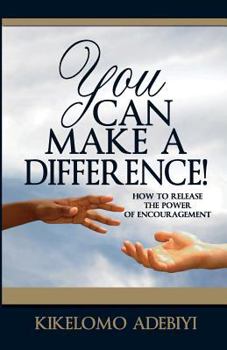 Paperback You Can Make A Difference: How To Release The Power of Encouragement Book